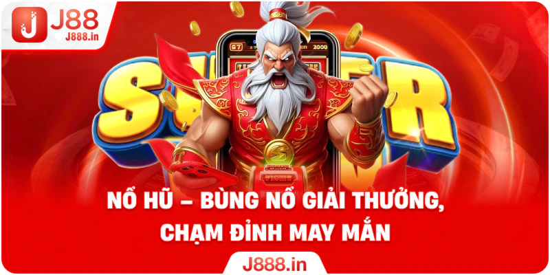 Nổ hũ – Bùng nổ giải thưởng, chạm đỉnh may mắn