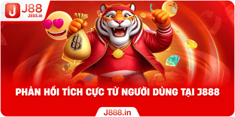 Phản hồi tích cực từ người dùng tại J888